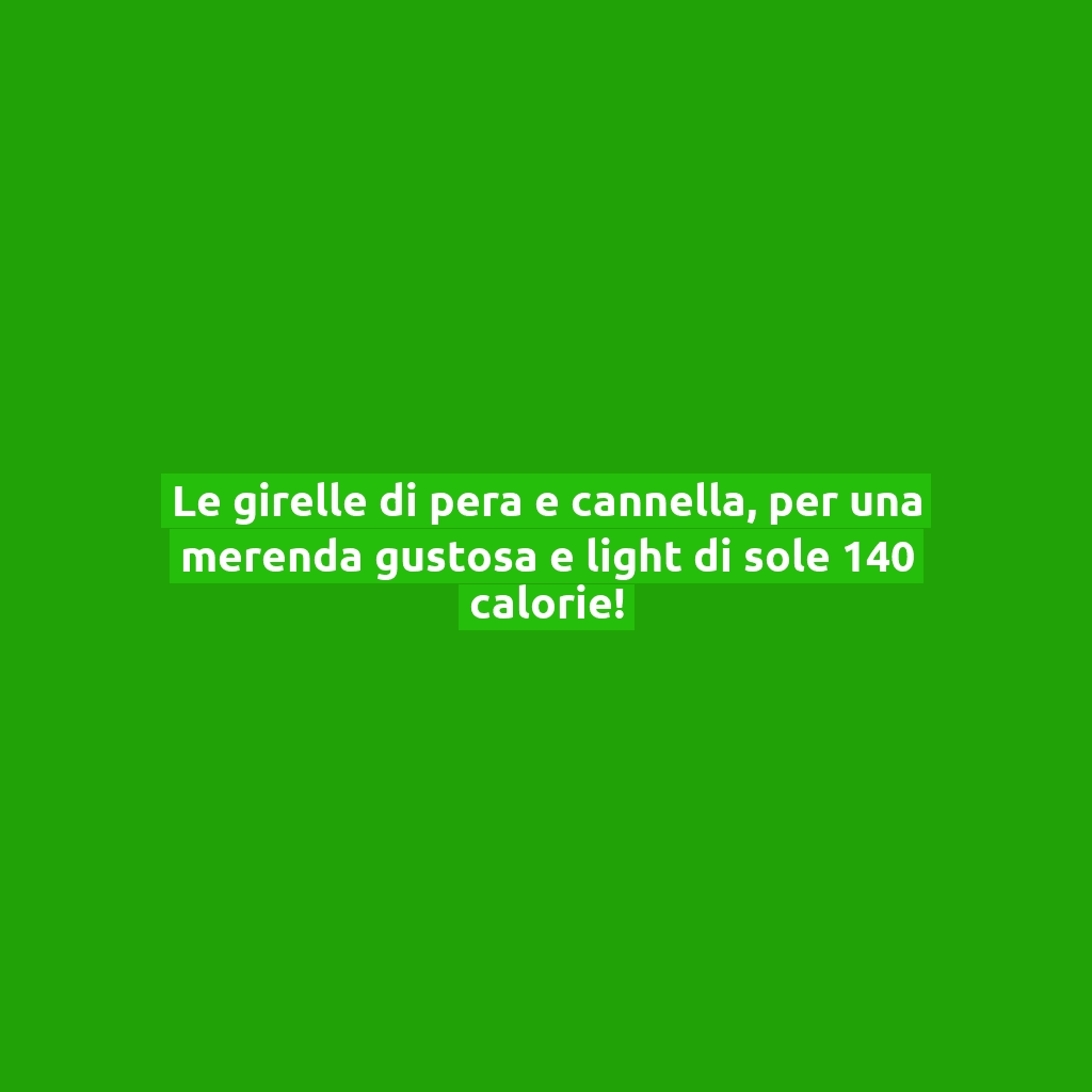 Le girelle di pera e cannella, per una merenda gustosa e light di sole 140 calorie!