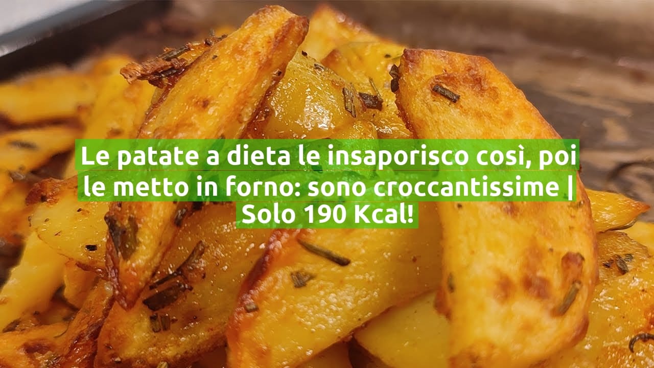 Le patate a dieta le insaporisco così, poi le metto in forno: sono croccantissime | Solo 190 Kcal!