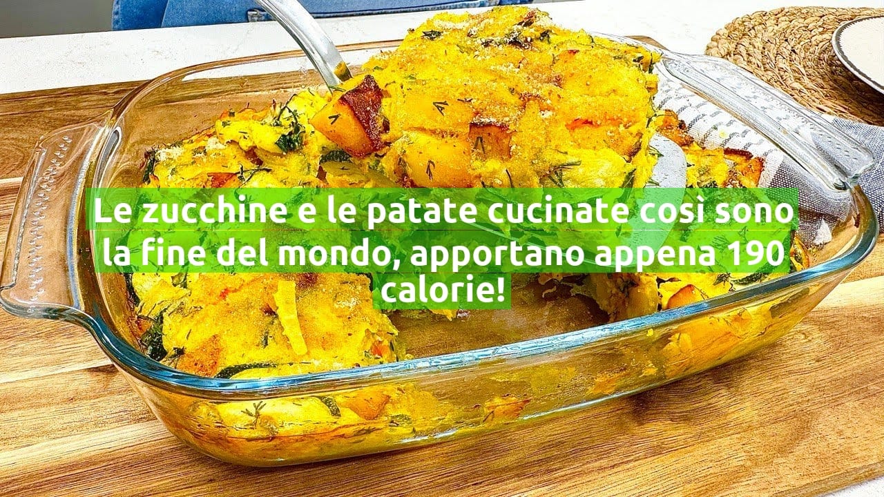 Le zucchine e le patate cucinate così sono la fine del mondo, apportano appena 190 calorie!