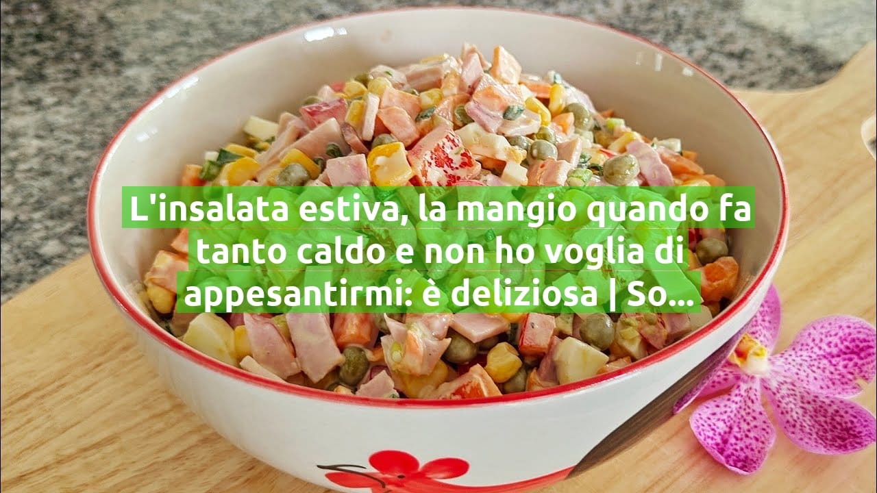 L'insalata estiva, la mangio quando fa tanto caldo e non ho voglia di appesantirmi: è deliziosa | Solo 270 Kcal!