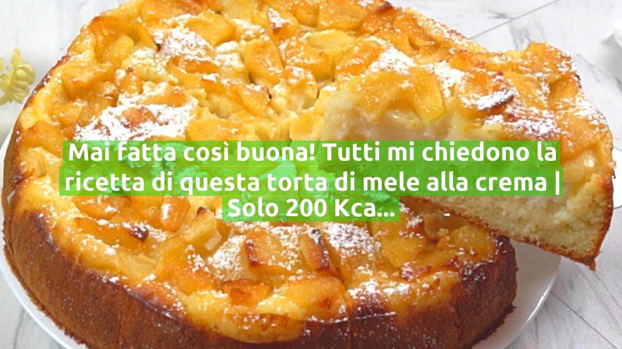 Mai fatta così buona! Tutti mi chiedono la ricetta di questa torta di mele alla crema | Solo 200 Kcal!