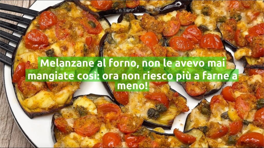 Melanzane al forno, non le avevo mai mangiate così: ora non riesco più a farne a meno!
