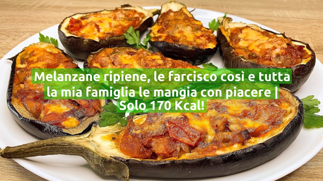 Melanzane ripiene, le farcisco così e tutta la mia famiglia le mangia con piacere | Solo 170 Kcal!