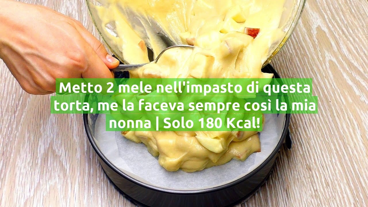 Metto 2 mele nell'impasto di questa torta, me la faceva sempre così la mia nonna | Solo 180 Kcal!