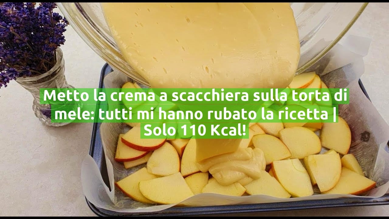 Metto la crema a scacchiera sulla torta di mele: tutti mi hanno rubato la ricetta | Solo 110 Kcal!