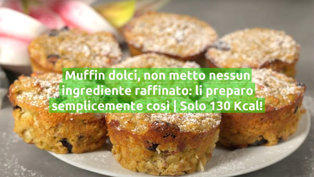 Muffin dolci, non metto nessun ingrediente raffinato: li preparo semplicemente così | Solo 130 Kcal!