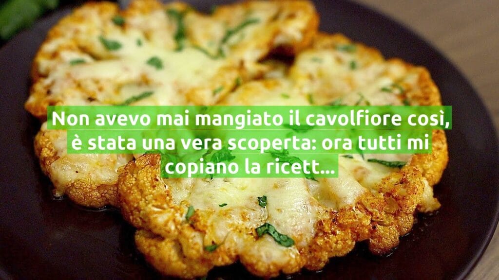Non avevo mai mangiato il cavolfiore così, è stata una vera scoperta: ora tutti mi copiano la ricetta!