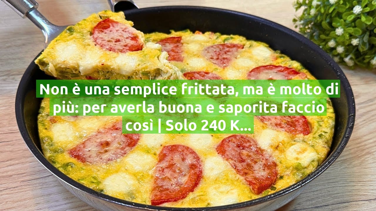 Non è una semplice frittata, ma è molto di più: per averla buona e saporita faccio così | Solo 240 Kcal!