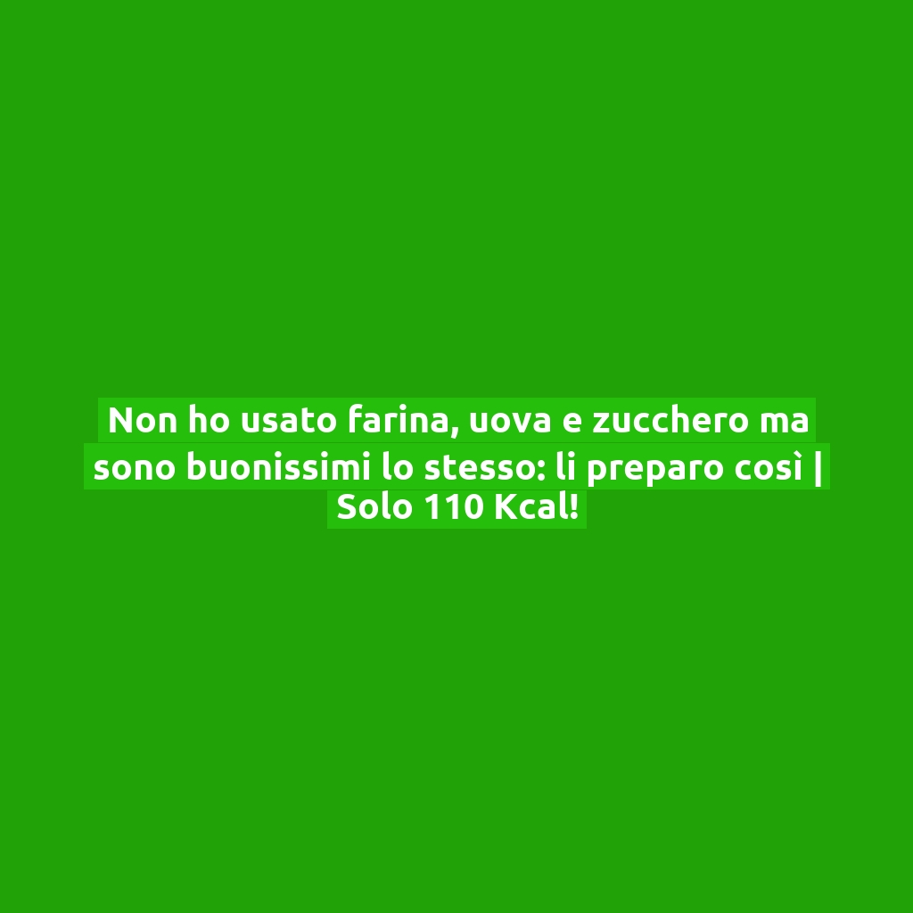 Non ho usato farina, uova e zucchero ma sono buonissimi lo stesso: li preparo così | Solo 110 Kcal!