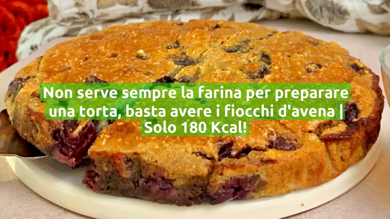Non serve sempre la farina per preparare una torta, basta avere i fiocchi d'avena | Solo 180 Kcal!