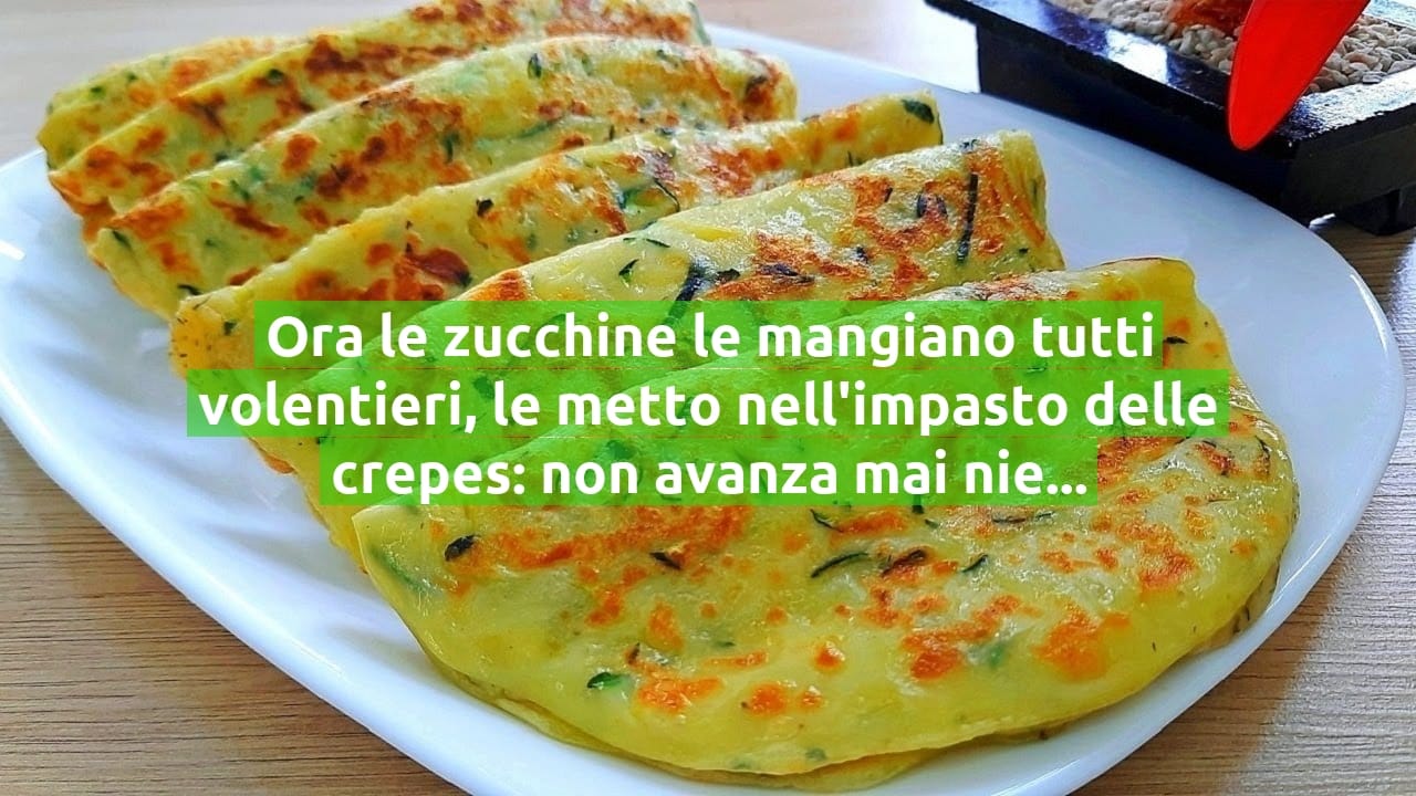 Ora le zucchine le mangiano tutti volentieri, le metto nell'impasto delle crepes: non avanza mai niente!