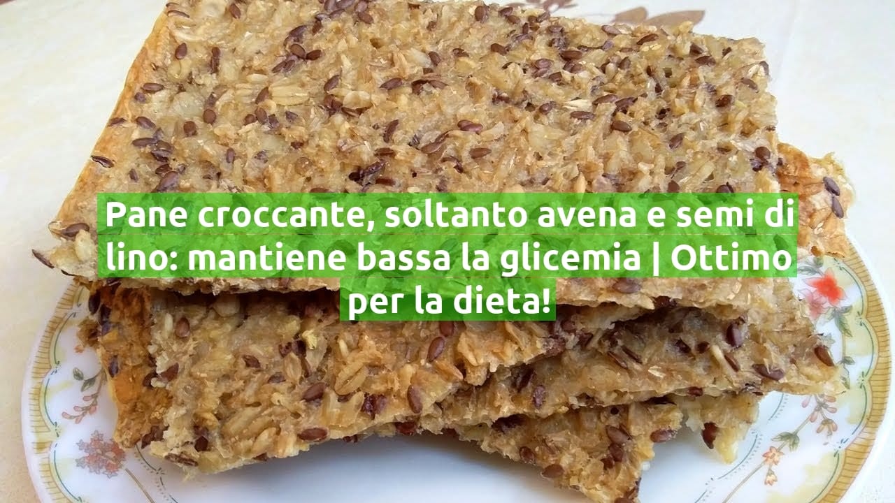 Pane croccante, soltanto avena e semi di lino: mantiene bassa la glicemia | Ottimo per la dieta!