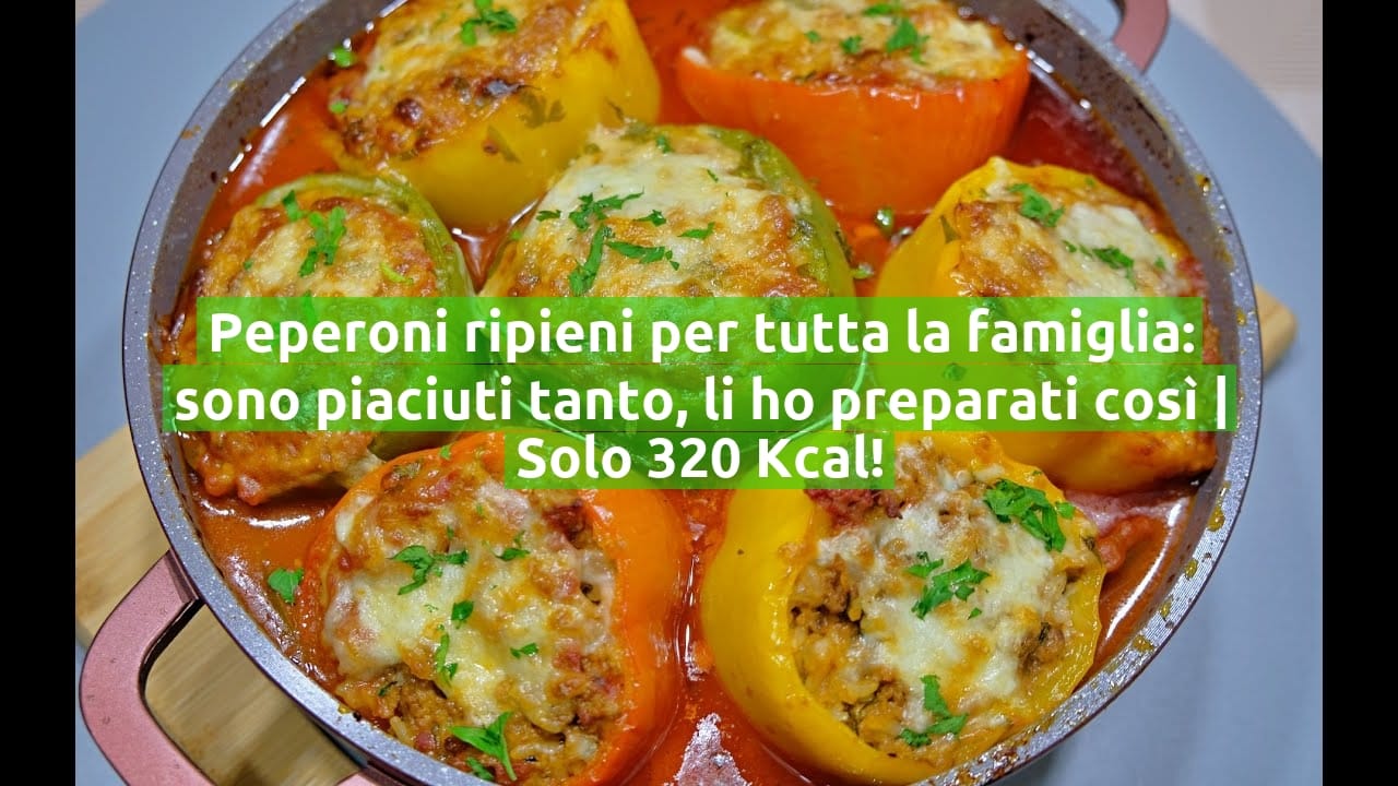 Peperoni ripieni per tutta la famiglia: sono piaciuti tanto, li ho preparati così | Solo 320 Kcal!