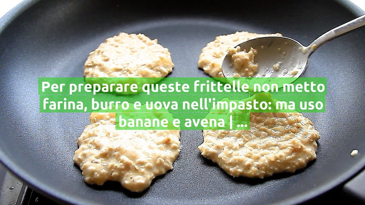 Per preparare queste frittelle non metto farina, burro e uova nell'impasto: ma uso banane e avena | Solo 70 Kcal!