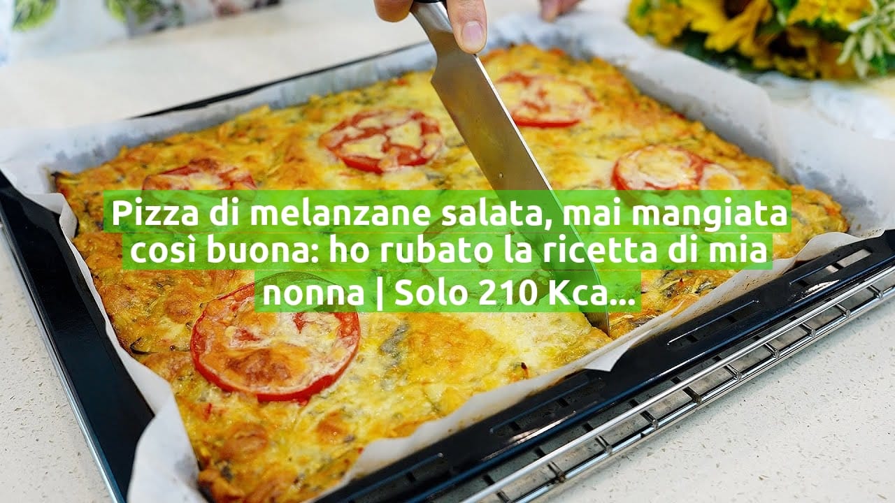 Pizza di melanzane salata, mai mangiata così buona: ho rubato la ricetta di mia nonna | Solo 210 Kcal!