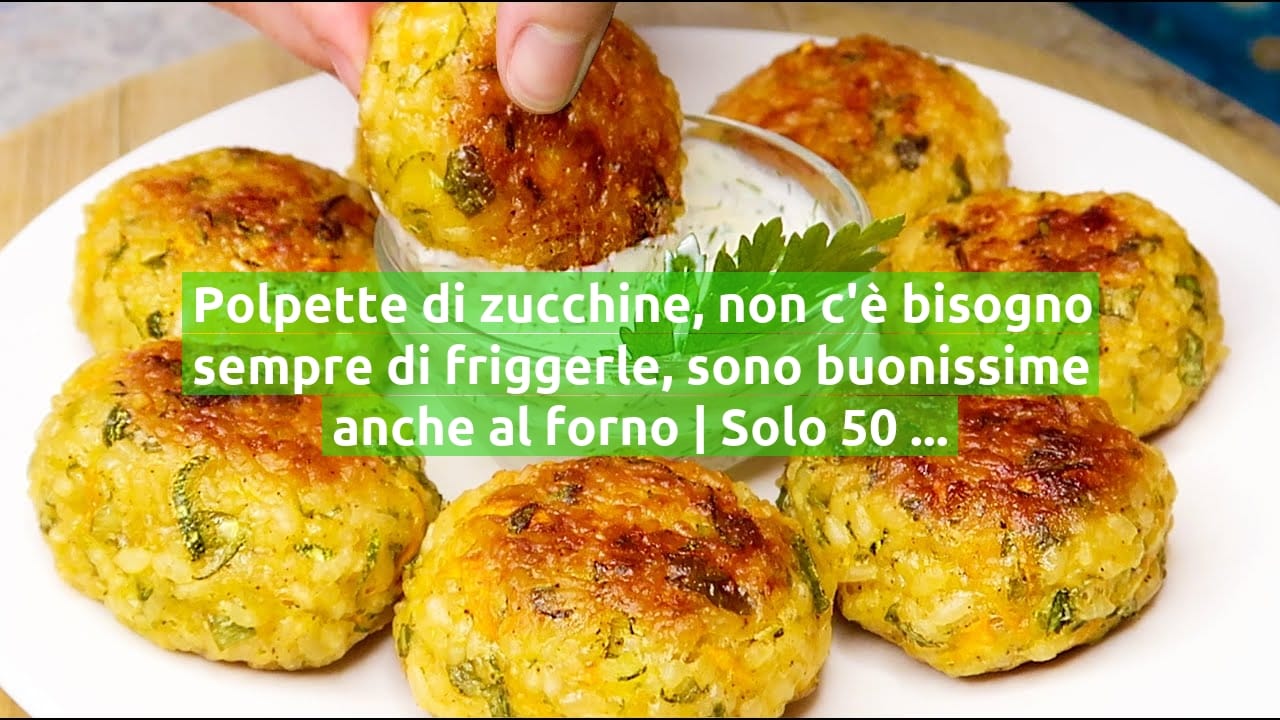 Polpette di zucchine, non c'è bisogno sempre di friggerle, sono buonissime anche al forno | Solo 50 Kcal!