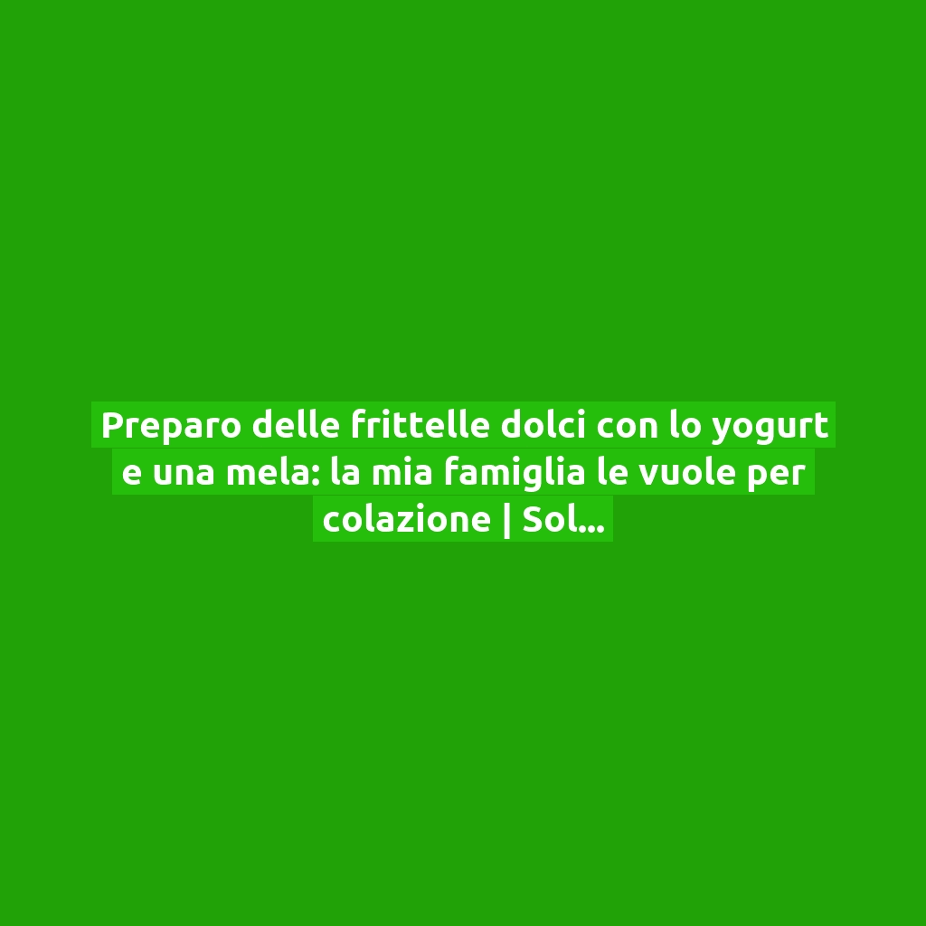 Preparo delle frittelle dolci con lo yogurt e una mela: la mia famiglia le vuole per colazione | Solo 60 Kcal!