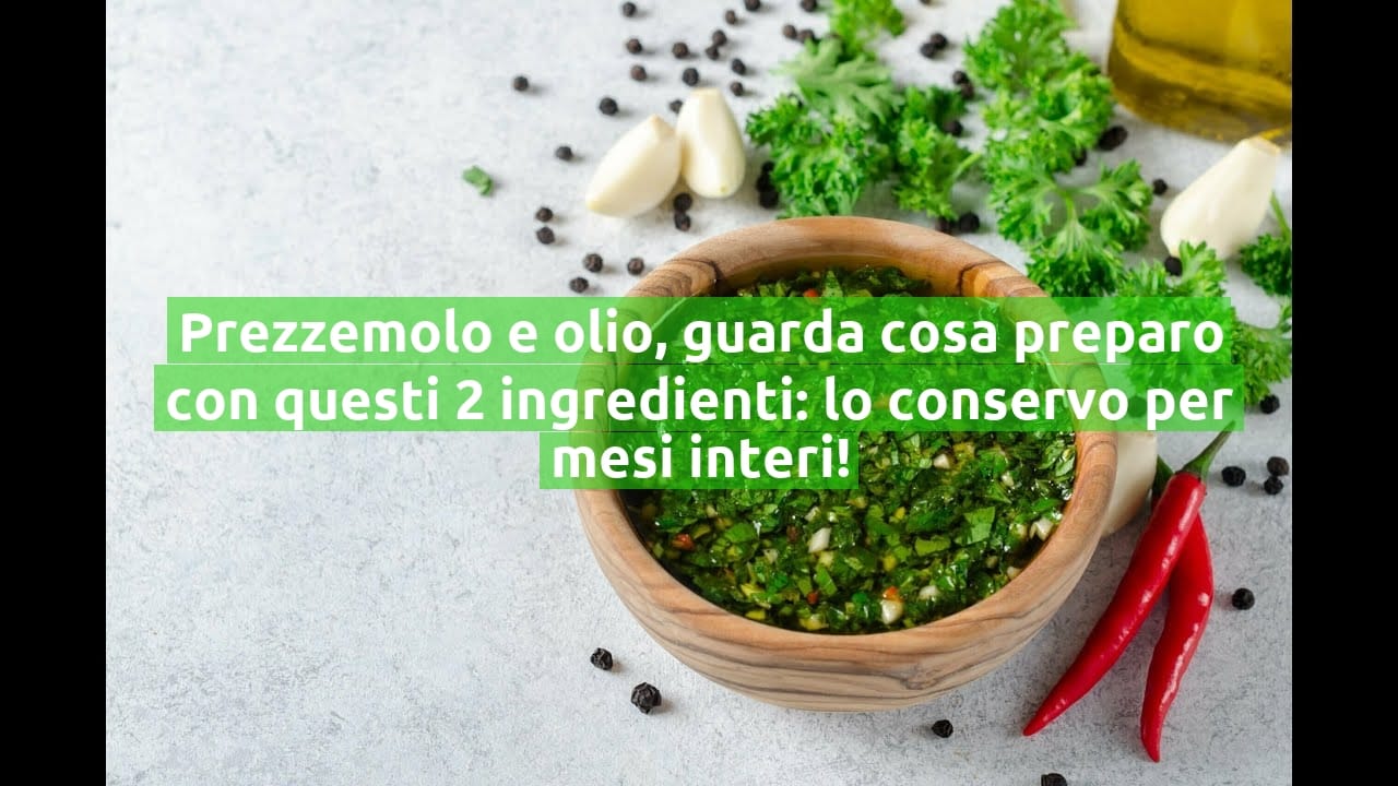 Prezzemolo e olio, guarda cosa preparo con questi 2 ingredienti: lo conservo per mesi interi!