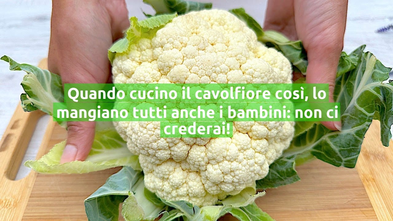 Quando cucino il cavolfiore così, lo mangiano tutti anche i bambini: non ci crederai!
