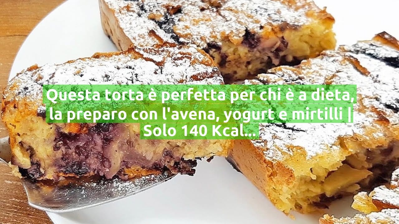 Questa torta è perfetta per chi è a dieta, la preparo con l'avena, yogurt e mirtilli | Solo 140 Kcal!