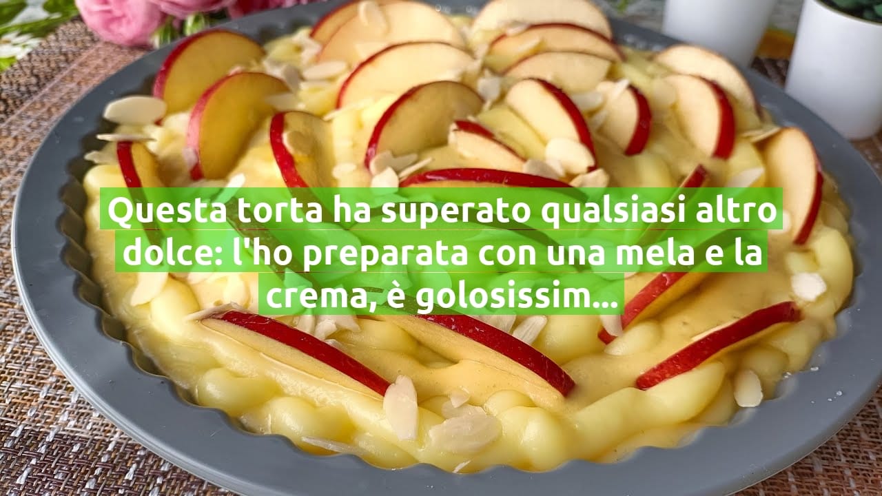 Questa torta ha superato qualsiasi altro dolce: l'ho preparata con una mela e la crema, è golosissima!