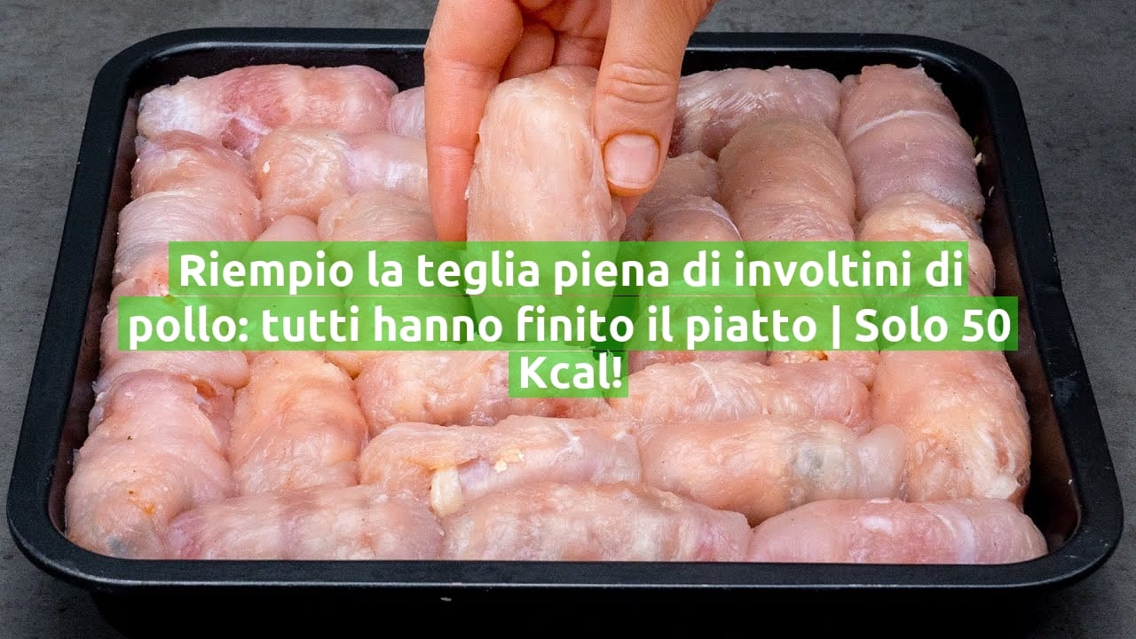 Riempio la teglia piena di involtini di pollo: tutti hanno finito il piatto | Solo 50 Kcal!