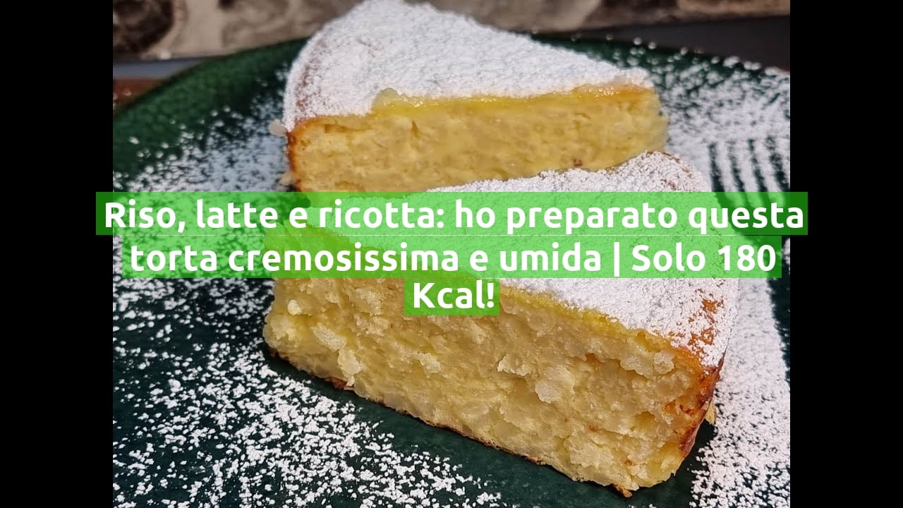 Riso, latte e ricotta: ho preparato questa torta cremosissima e umida | Solo 180 Kcal!