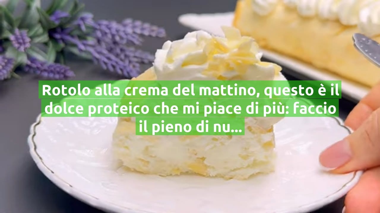 Rotolo alla crema del mattino, questo è il dolce proteico che mi piace di più: faccio il pieno di nutrienti buoni | Solo 159 Kcal!