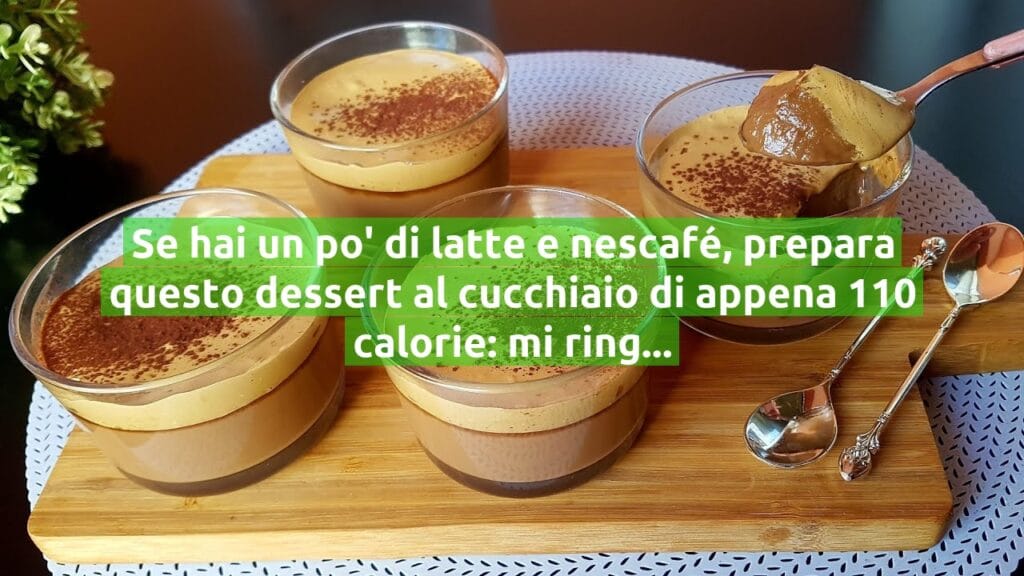 Se hai un po’ di latte e nescafé, prepara questo dessert al cucchiaio di appena 110 calorie: mi ringrazierai!