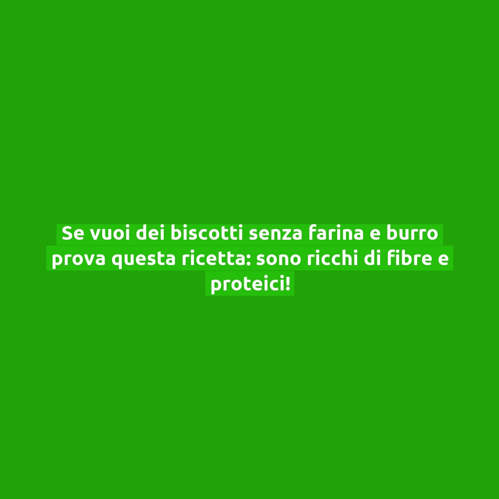 Se vuoi dei biscotti senza farina e burro prova questa ricetta: sono ricchi di fibre e proteici!