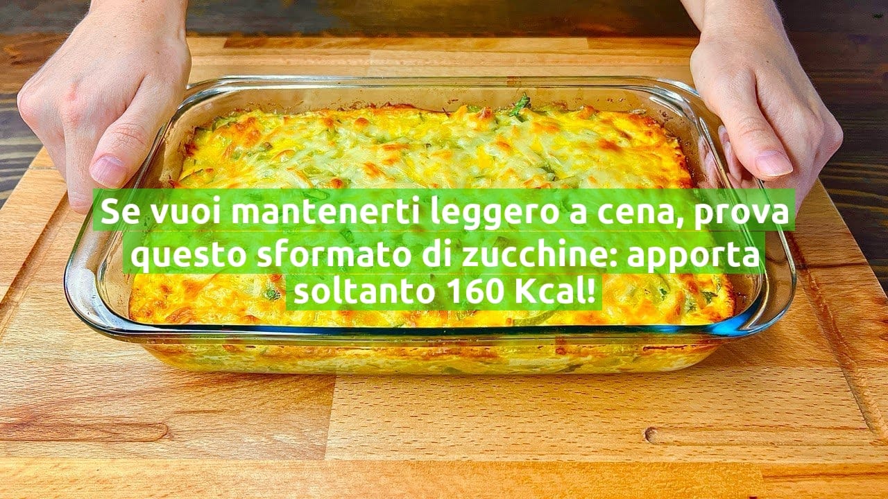 Se vuoi mantenerti leggero a cena, prova questo sformato di zucchine: apporta soltanto 160 Kcal!