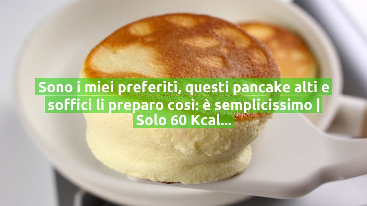 Sono i miei preferiti, questi pancake alti e soffici li preparo così: è semplicissimo | Solo 60 Kcal!