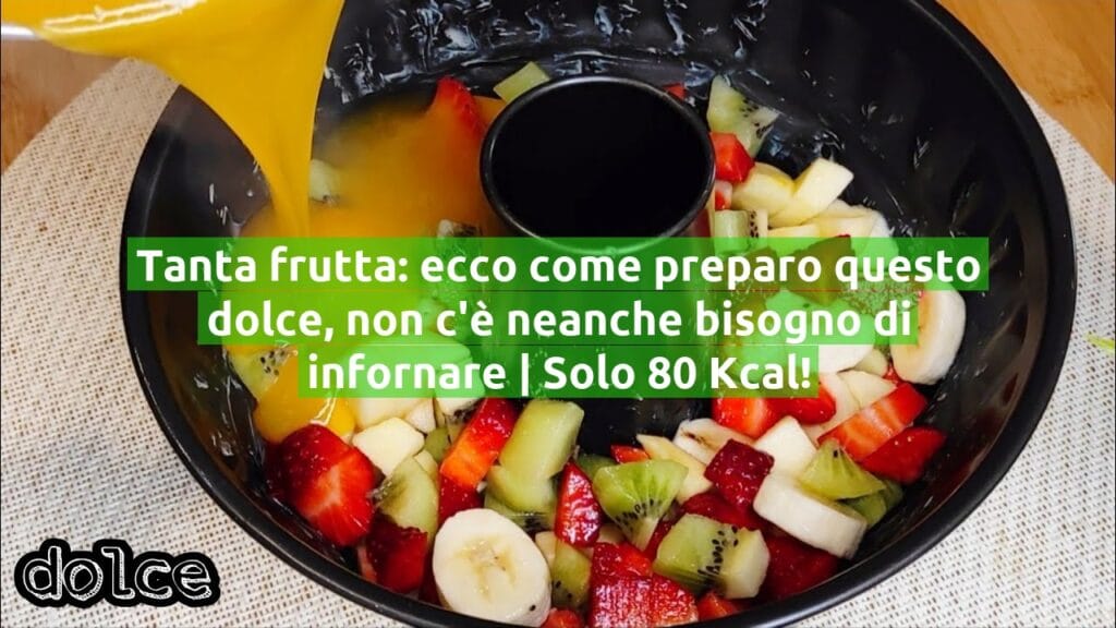 Tanta frutta: ecco come preparo questo dolce, non c’è neanche bisogno di infornare | Solo 80 Kcal!