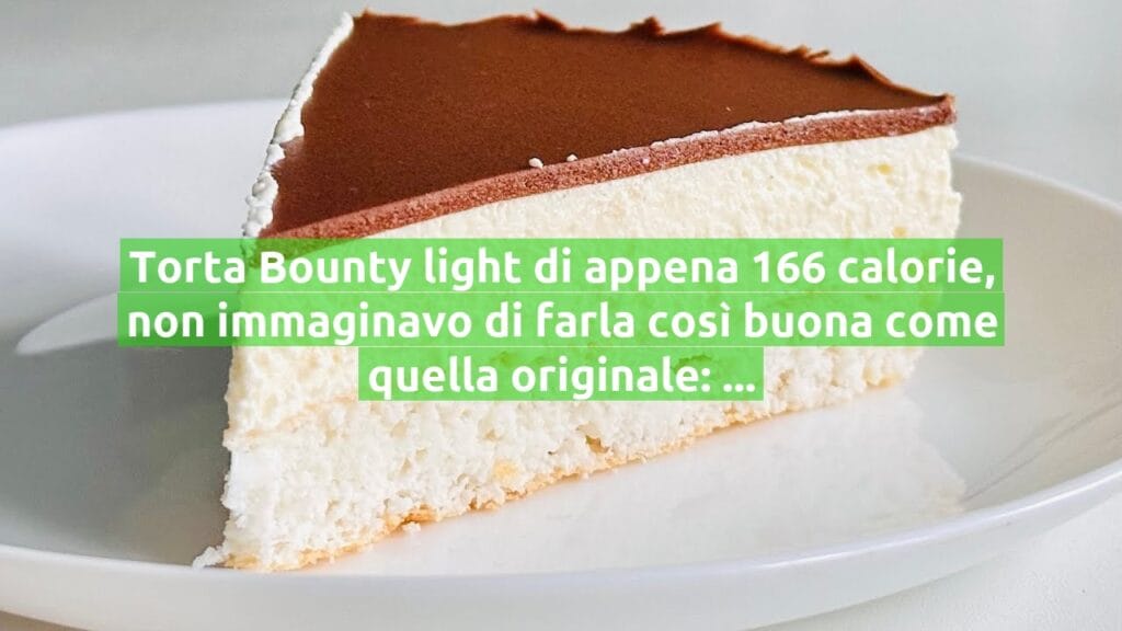 Torta Bounty light di appena 166 calorie, non immaginavo di farla così buona come quella originale: ho steso tutti!