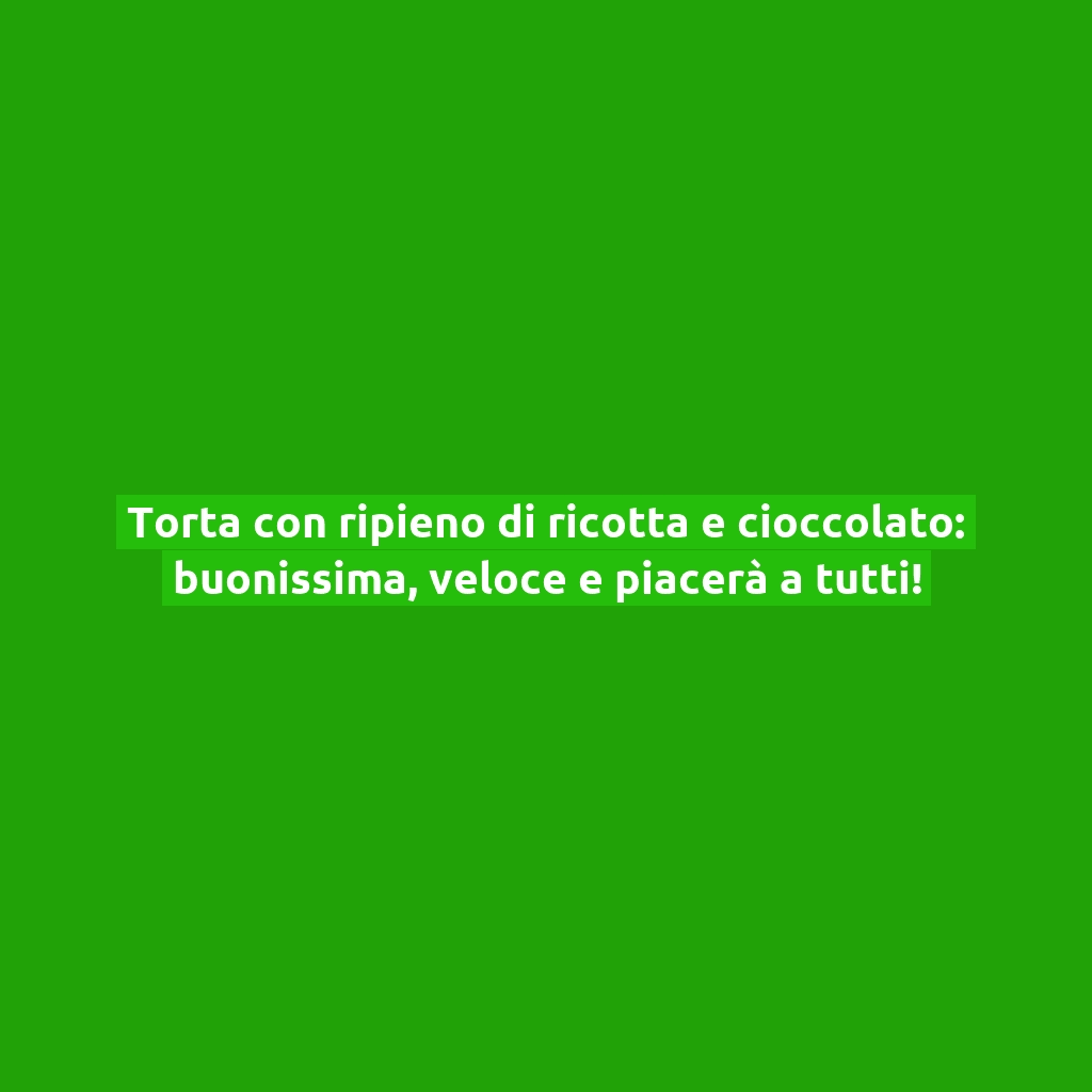 Torta con ripieno di ricotta e cioccolato: buonissima, veloce e piacerà a tutti!