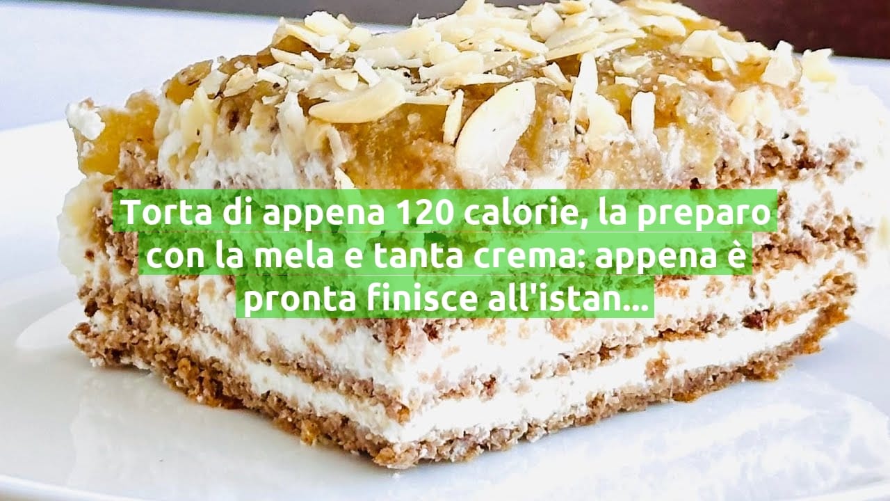 Torta di appena 120 calorie, la preparo con la mela e tanta crema: appena è pronta finisce all'istante!