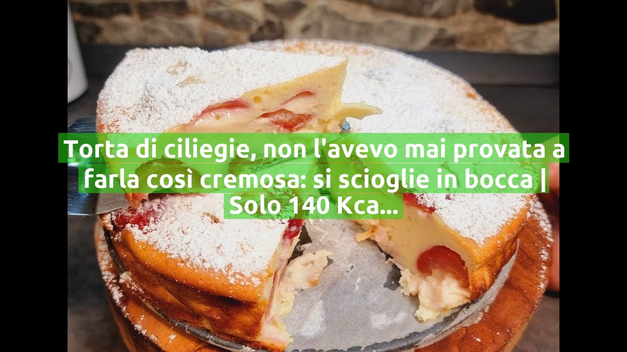 Torta di ciliegie, non l'avevo mai provata a farla così cremosa: si scioglie in bocca | Solo 140 Kcal!