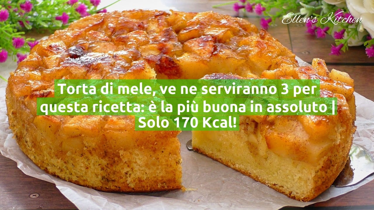 Torta di mele, ve ne serviranno 3 per questa ricetta: è la più buona in assoluto | Solo 170 Kcal!