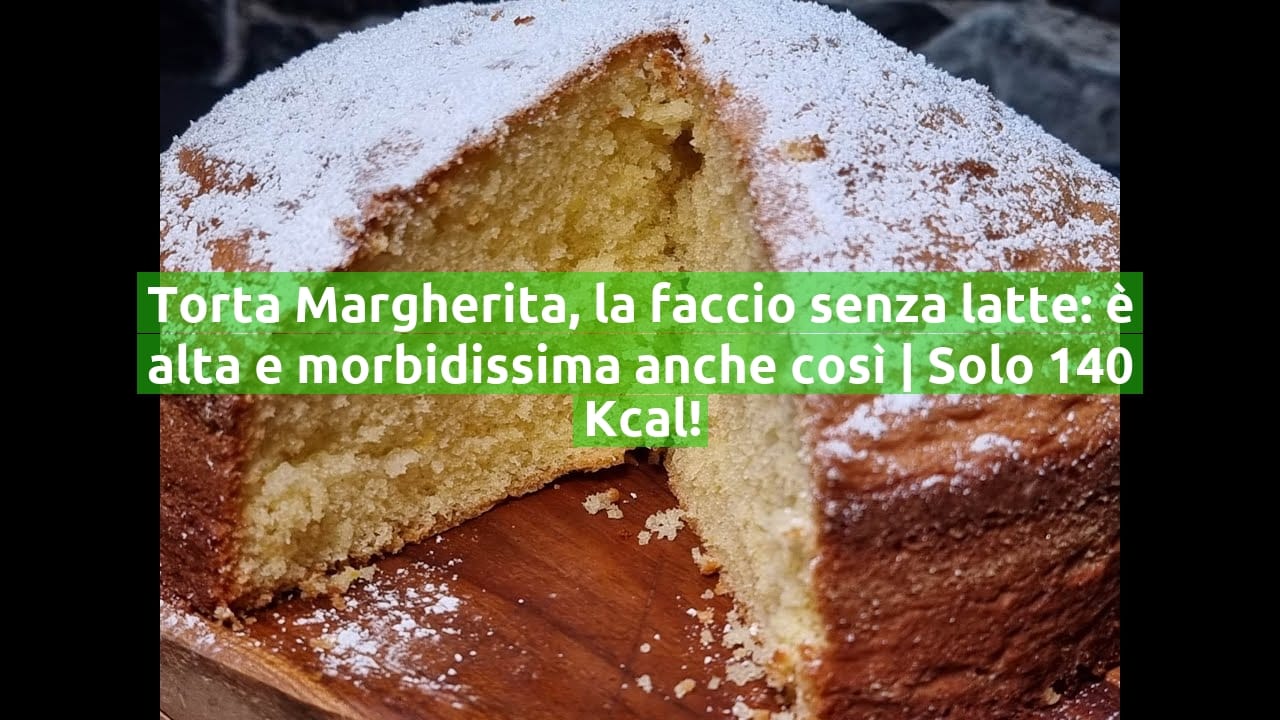 Torta Margherita, la faccio senza latte: è alta e morbidissima anche così | Solo 140 Kcal!