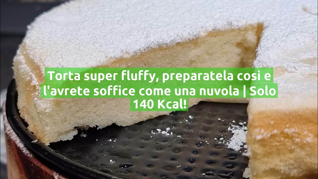 Torta super fluffy, preparatela così e l'avrete soffice come una nuvola | Solo 140 Kcal!