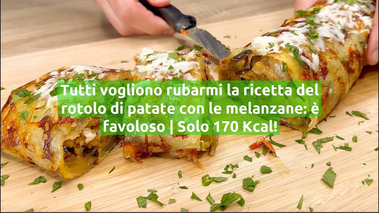 Tutti vogliono rubarmi la ricetta del rotolo di patate con le melanzane: è favoloso | Solo 170 Kcal!
