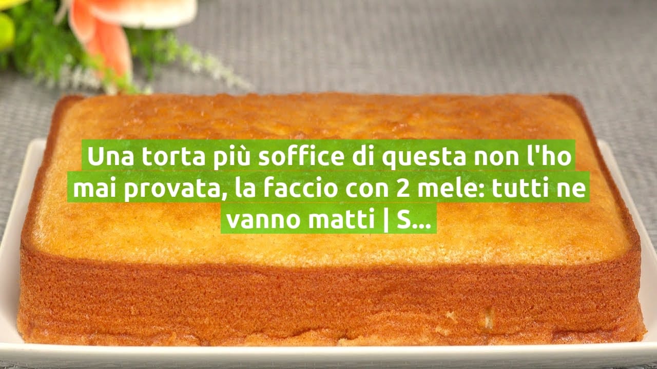 Una torta più soffice di questa non l'ho mai provata, la faccio con 2 mele: tutti ne vanno matti | Solo 160 Kcal!