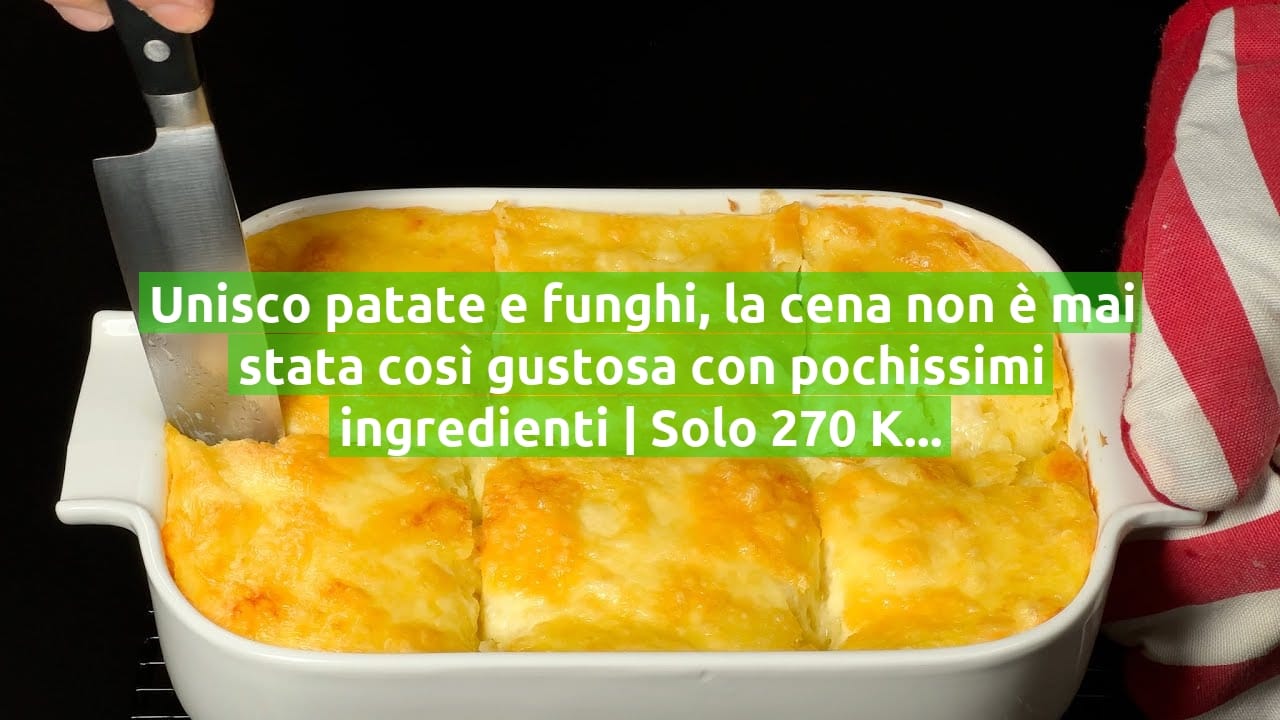 Unisco patate e funghi, la cena non è mai stata così gustosa con pochissimi ingredienti | Solo 270 Kcal!