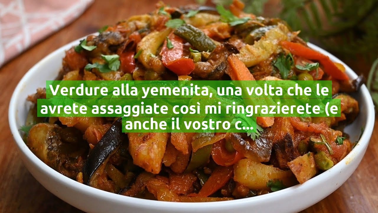 Verdure alla yemenita, una volta che le avrete assaggiate così mi ringrazierete (e anche il vostro corpo)!