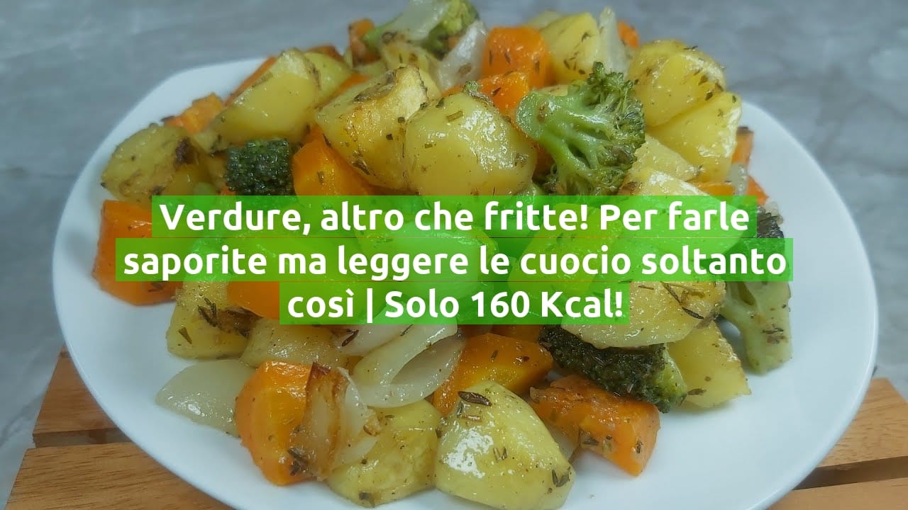 Verdure, altro che fritte! Per farle saporite ma leggere le cuocio soltanto così | Solo 160 Kcal!