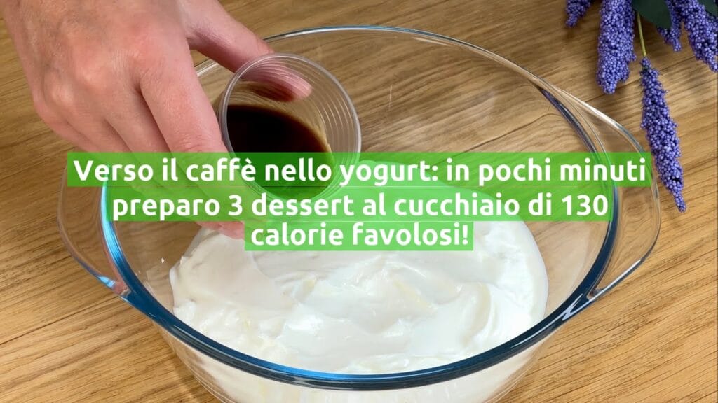 Verso il caffè nello yogurt: in pochi minuti preparo 3 dessert al cucchiaio di 130 calorie favolosi!