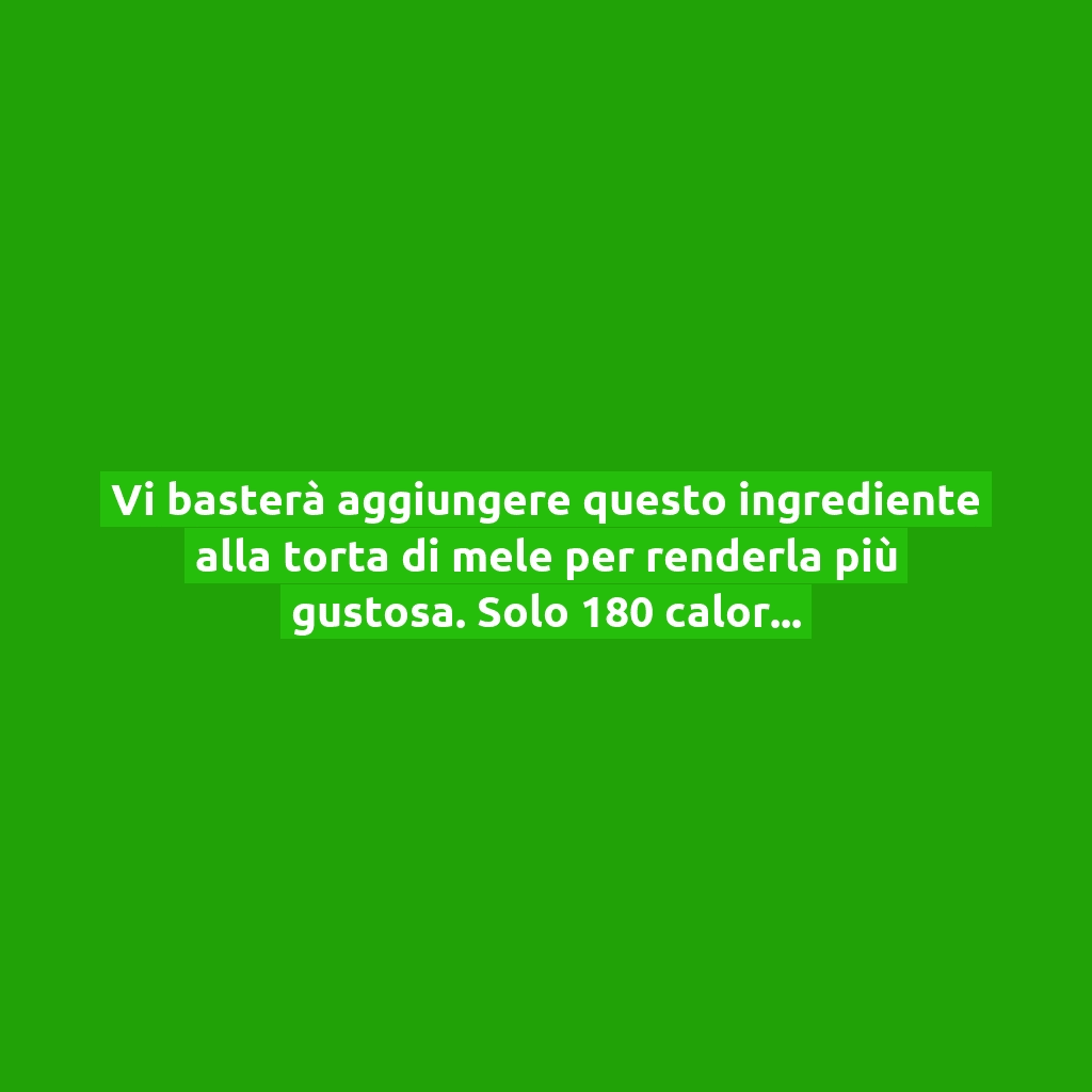 Vi basterà aggiungere questo ingrediente alla torta di mele per renderla più gustosa. Solo 180 calorie!