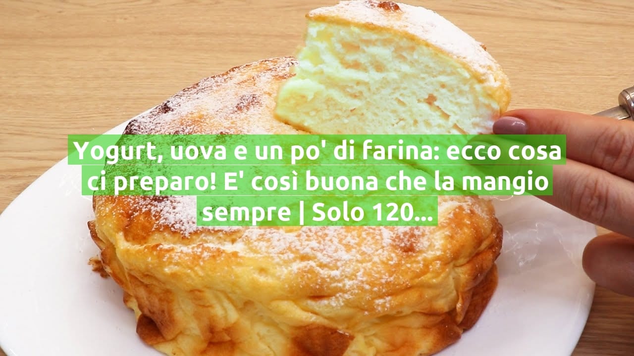 Yogurt, uova e un po' di farina: ecco cosa ci preparo! E' così buona che la mangio sempre | Solo 120 Kcal!