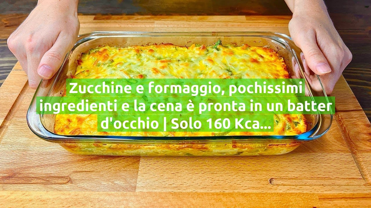 Zucchine e formaggio, pochissimi ingredienti e la cena è pronta in un batter d'occhio | Solo 160 Kcal!
