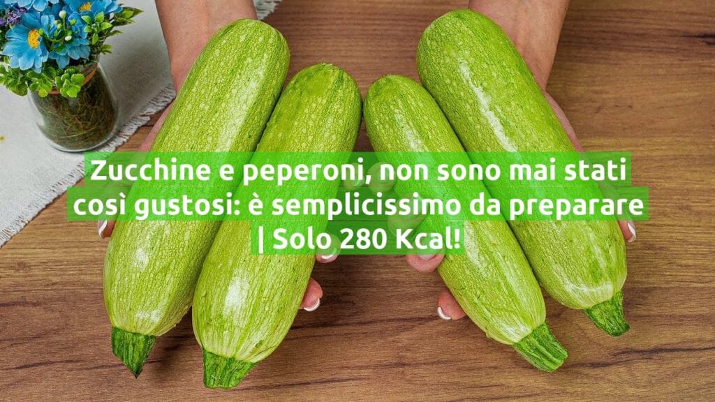 Zucchine e peperoni, non sono mai stati così gustosi: è semplicissimo da preparare | Solo 280 Kcal!